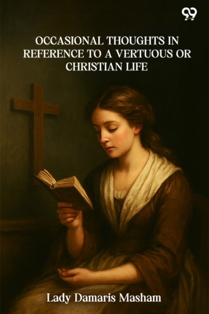 Occasional Thoughts In Reference To A Vertuous Or Christian Life