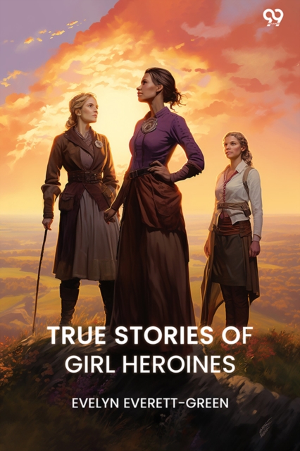 TRUE STORIES OF GIRL HEROINES