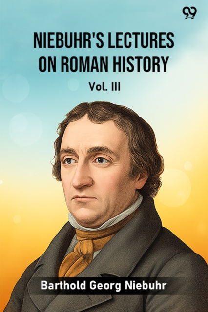 Niebuhr's Lectures On Roman History Vol. III