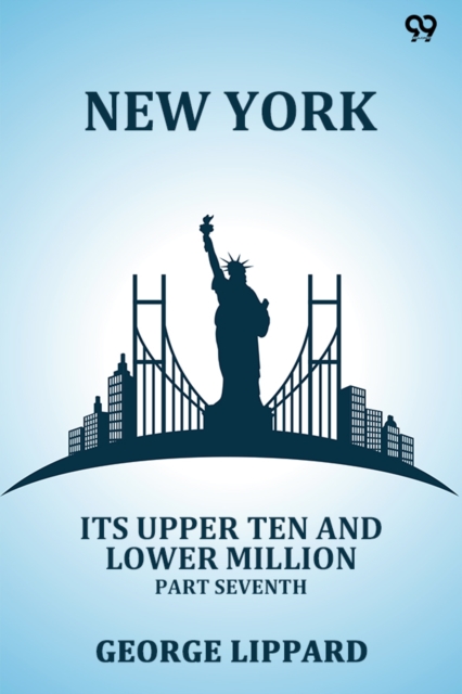 New York Its Upper Ten And Lower Million Part Seventh