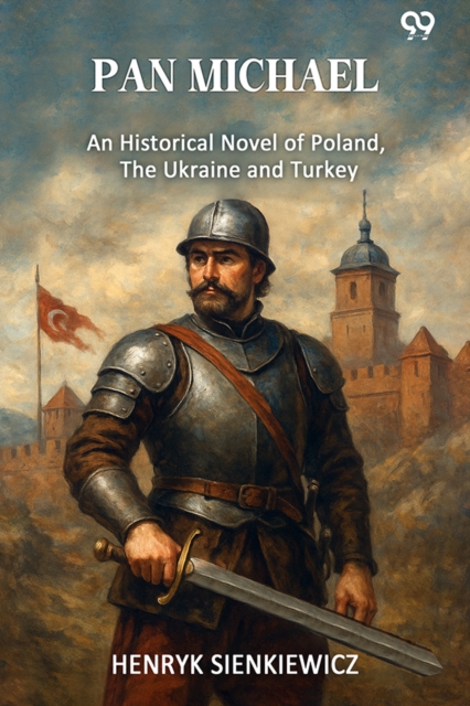 Pan Michael An Historical Novel Of Poland, The Ukraine, And Turkey
