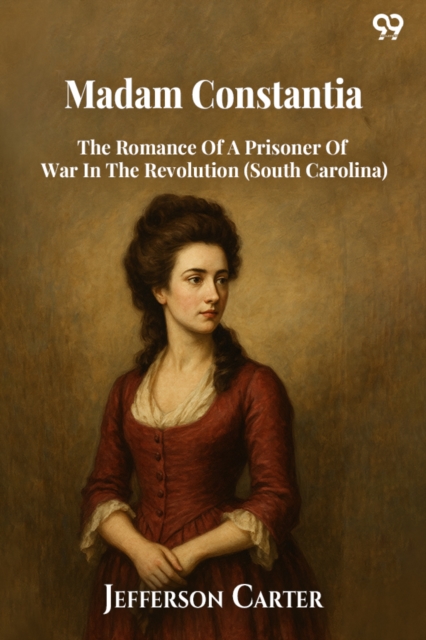 Madam ConstantiaThe Romance Of A Prisoner Of War In The Revolution (South Carolina) (Edition1)