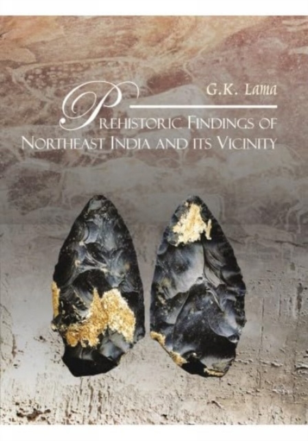 Prehistoric Findings of Northeast India and its Vicinity