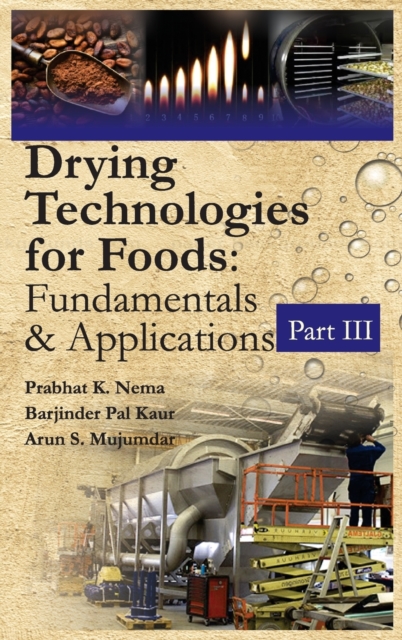 Drying Technologies for Foods: Fundamentals & Applications:  Part III(Co-Published With CRC Press,UK)