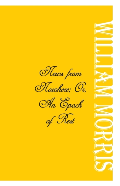 News from Nowhere; Or, An Epoch of Rest