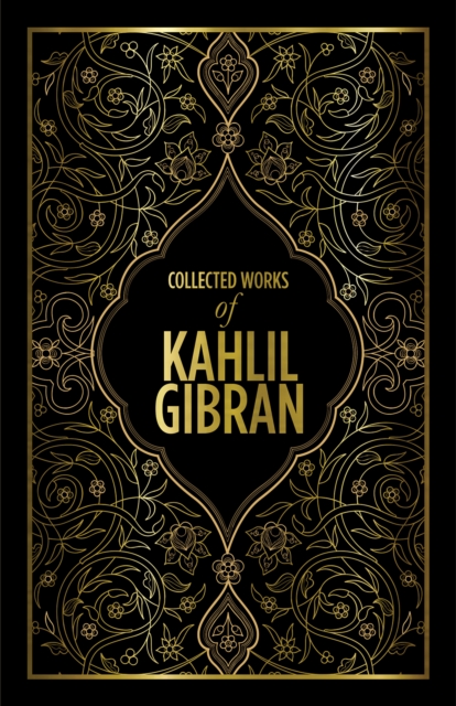 Kahlil Gibran: Collected Works of Kahlil Gibran