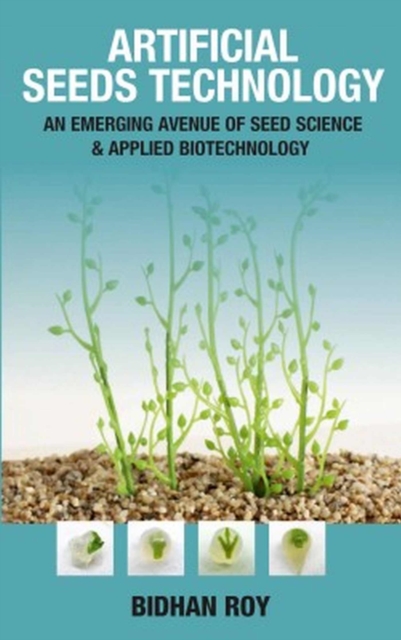 Artificial Seeds Technology: An Emerging Avenue of Seed Science & Applied Biotechnology (Co-Published With CRC Press,UK)