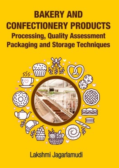 Bakery and Confectionery Products: Processing,Quality Assessment,Packging and Storage Techniques