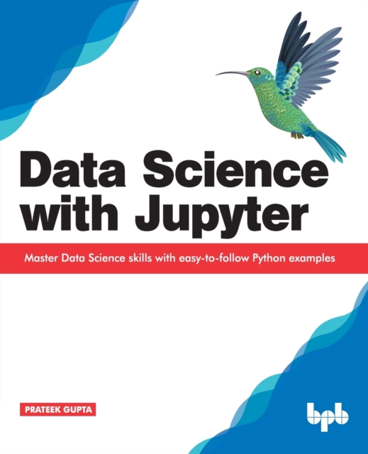 Data Science with Jupyter: Master Data Science skills with easy-to-follow Python examples