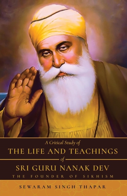Critical Study of The Life and Teachings of Sri Guru Nanak Dev