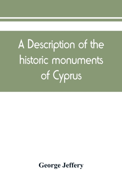 description of the historic monuments of Cyprus. Studies in the archaeology and architecture of the island