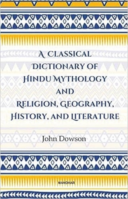 Classical Dictionary of Hindu Mythology and Religion, Geography History, and Literature