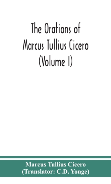 orations of Marcus Tullius Cicero (Volume I)