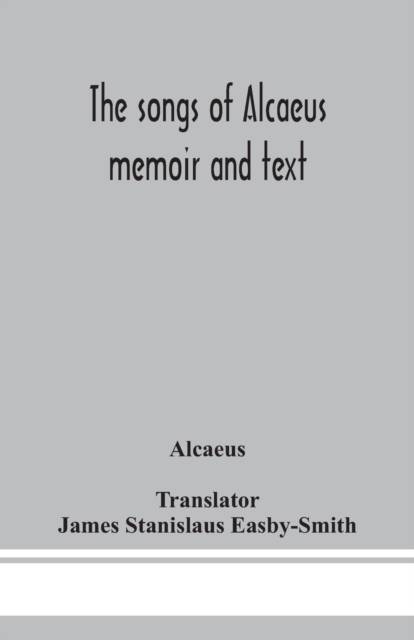 songs of Alcaeus; memoir and text