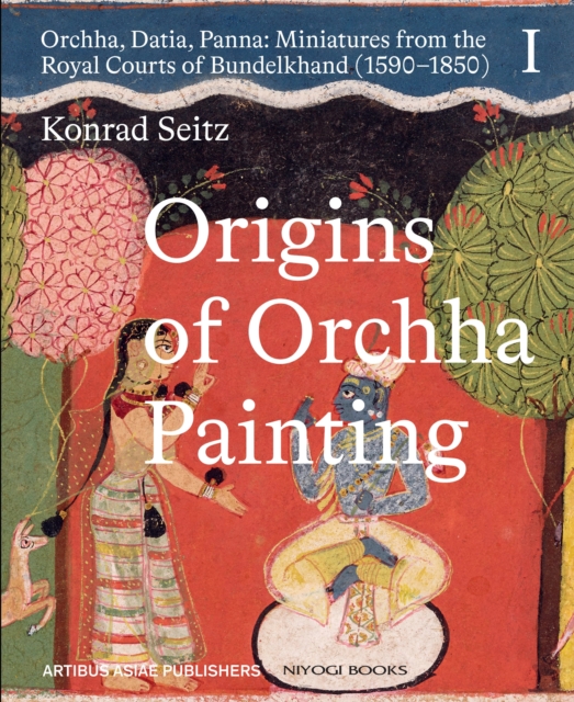 Origins of Orchha Painting: Orchha, Datia, Panna