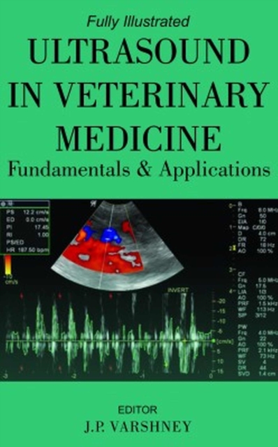 Ultrasound in Veterinary Medicine: Fundamentals and Applications: Fully Illustrated