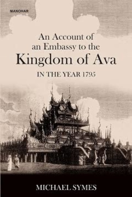Account of an Embassy to the Kingdom of Ava in the Year 1795