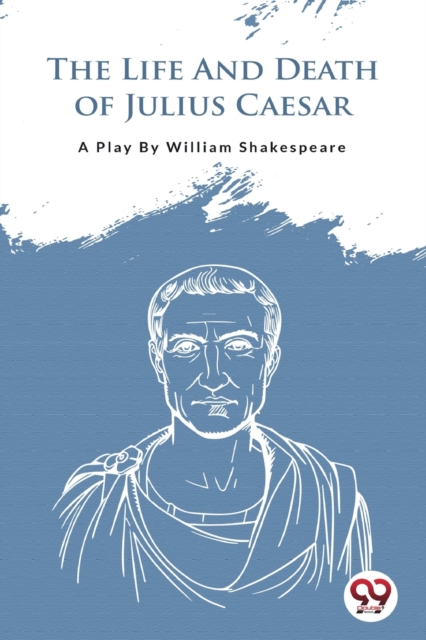 The Life and Death of Julius Caesar