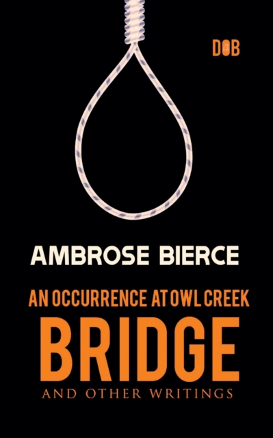 Occurrence at Owl Creek Bridge And other Writings