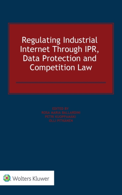 Regulating Industrial Internet Through IPR, Data Protection and Competition Law