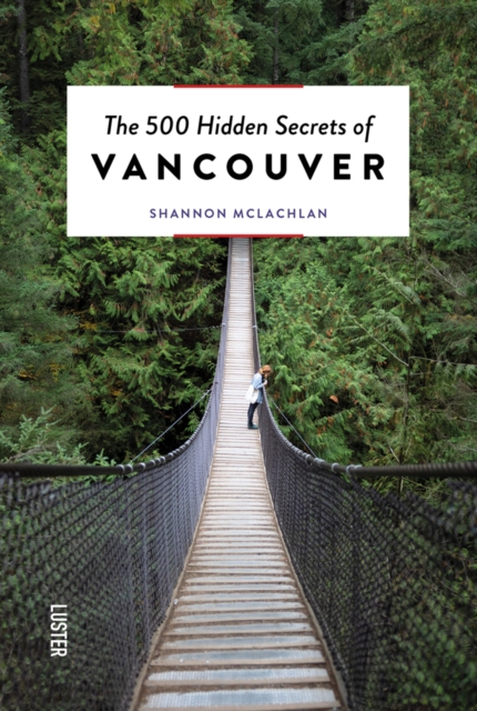 500 Hidden Secrets of Vancouver