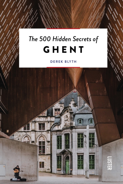 500 Hidden Secrets of Ghent