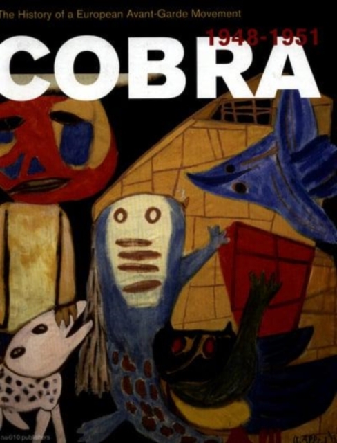 Cobra. The History of a European Avant-Garde Movement (1948-1951)