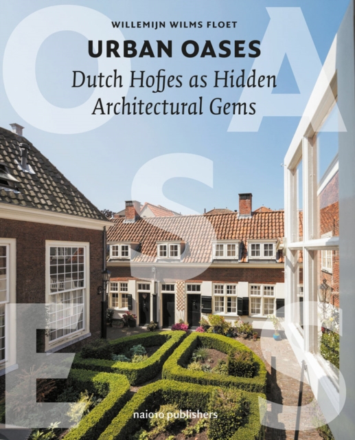 Urban Oases -  Dutch Hofjes As Hidden Architectural Gems