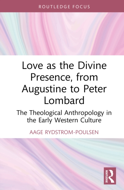 Love as the Divine Presence, from Augustine to Peter Lombard