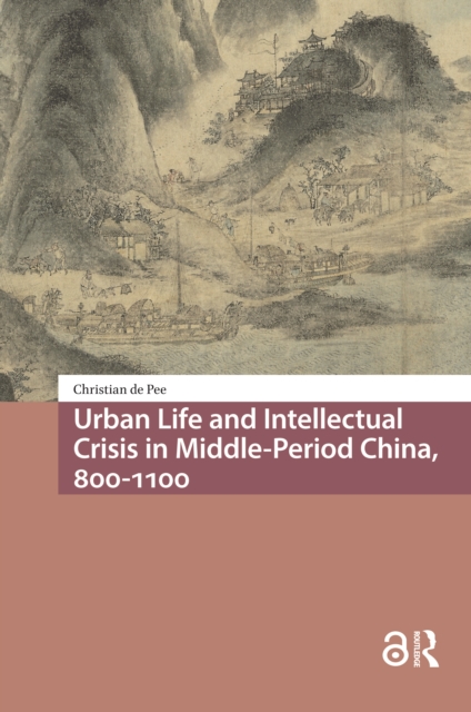 Urban Life and Intellectual Crisis in Middle-Period China, 800-1100