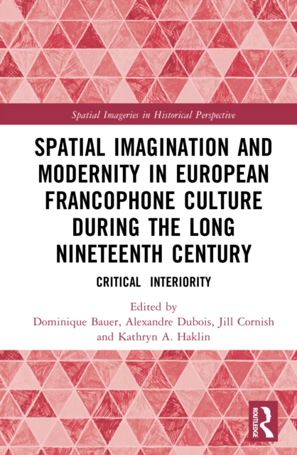 Spatial Imagination and Modernity in European Francophone Culture During the Long Nineteenth Century