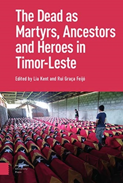 Dead as Ancestors, Martyrs, and Heroes in Timor-Leste