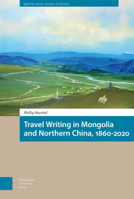 Travel Writing in Mongolia and Northern China, 1860-2020