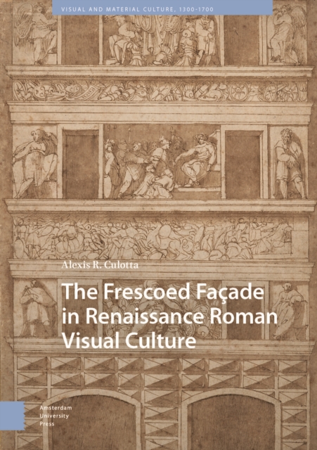 The Frescoed Facade in Renaissance Roman Visual Culture