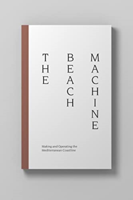 Beach Machine: Making and Operating the Mediterranean Coastline