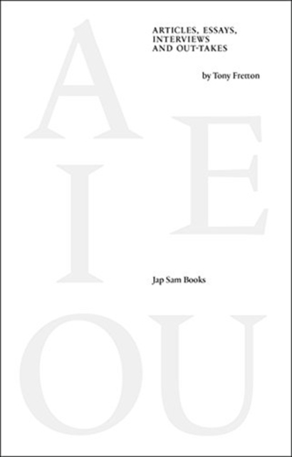 E I OU - Articles, Essays, Interviews and Out-takes by Tony Fretton