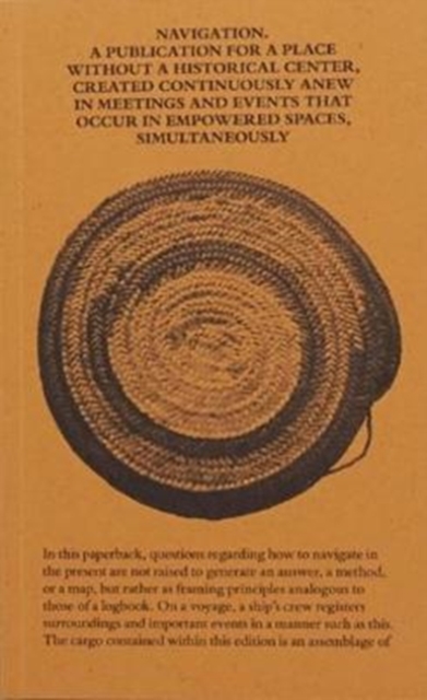 Navigation A Publication for a Place without a Historical Center, Created Continuously Anew in Meetings and Events That Occur in Empowered Spaces, Simultaneously