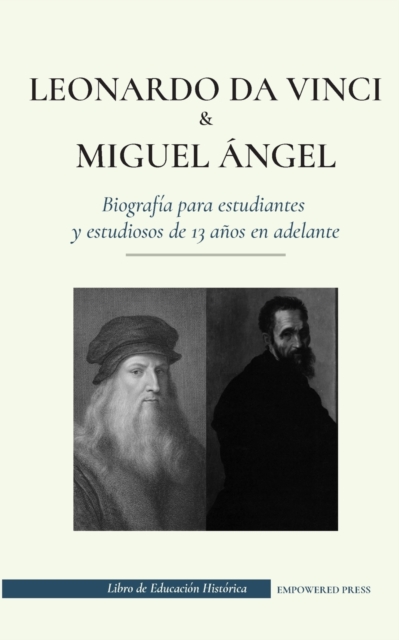 Leonardo da Vinci y Miguel Angel - Biografia para estudiantes y estudiosos de 13 anos en adelante