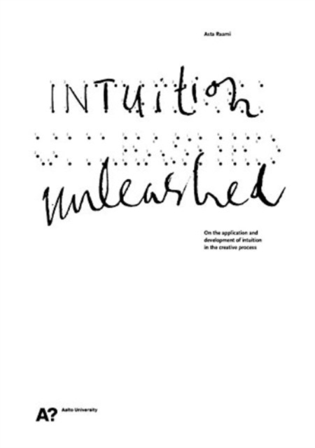Intuition Unleashed - on the Application and Development of Intuition in the Creative Process