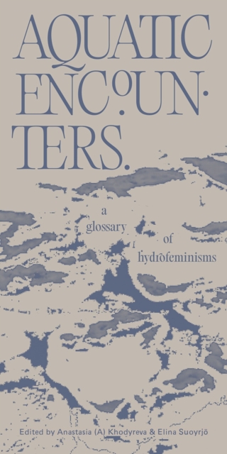 Aquatic Encounters. A glossary of hydrofeminisms