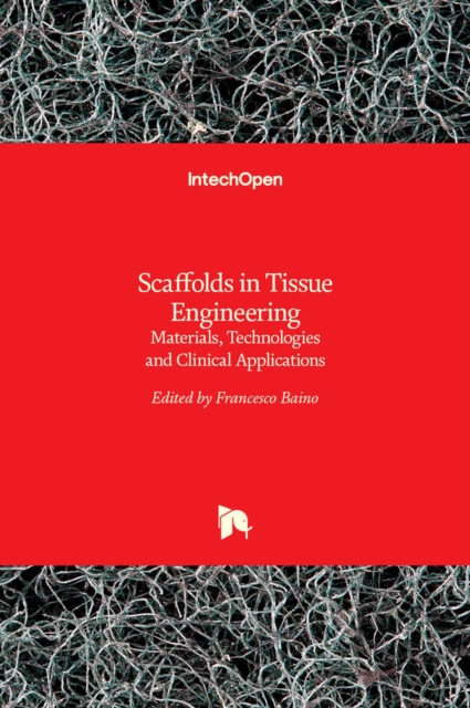 Scaffolds in Tissue Engineering Materials, Technologies and Clinical Applications