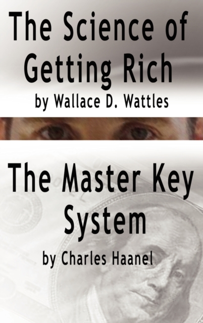 Science of Getting Rich by Wallace D. Wattles AND The Master Key System by Charles Haanel