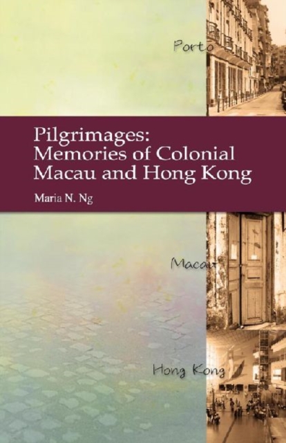 Pilgrimages - Memories of Colonial Macau and Hong Kong
