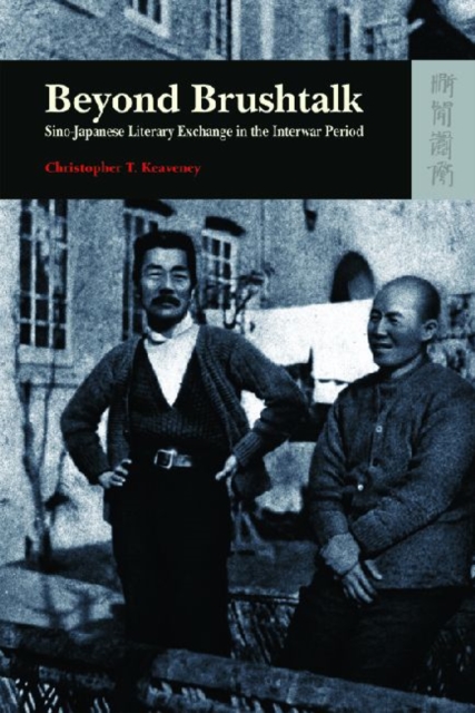 Beyond Brushtalk - Sino-Japanese Literary Exchange in the Interwar Period