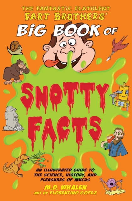 Fantastic Flatulent Fart Brothers' Big Book of Snotty Facts