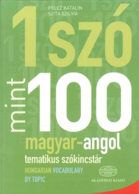 Egy Szo Mint Szaz: Magyar-Angol Tematikus Szokincstar / Hungarian-English Vocabulary by Topic