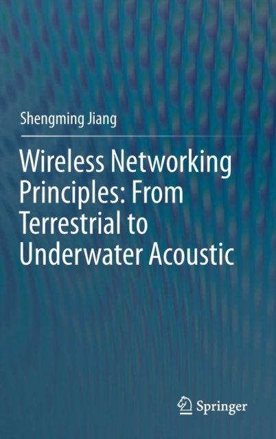 Wireless Networking Principles: From Terrestrial to Underwater Acoustic