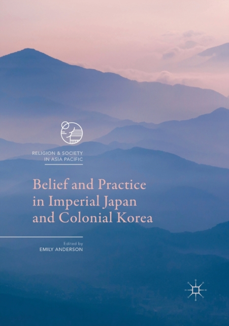 Belief and Practice in Imperial Japan and Colonial Korea