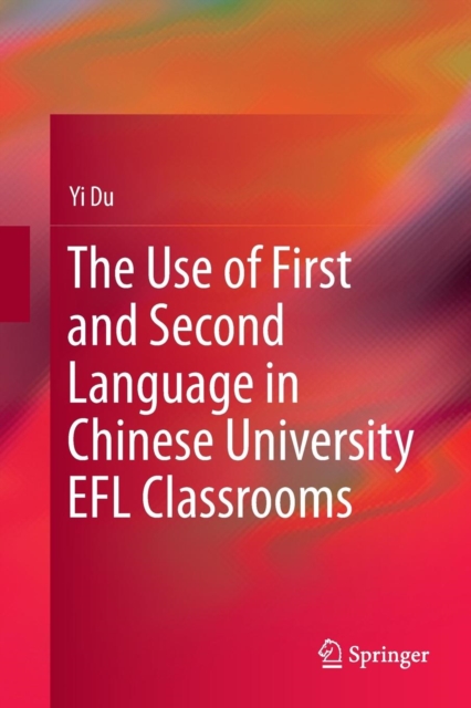Use of First and Second Language in Chinese University EFL Classrooms