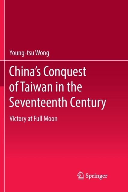 China's Conquest of Taiwan in the Seventeenth Century